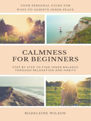cover image of Calmness For Beginners, Step by Step to Find Inner Balance Through Relaxation and Habits